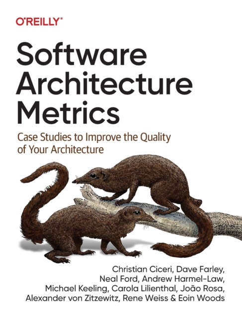 Software Architecture Metrics : Case Studies to Improve the Quality of Your Architecture, Paperback / softback Book