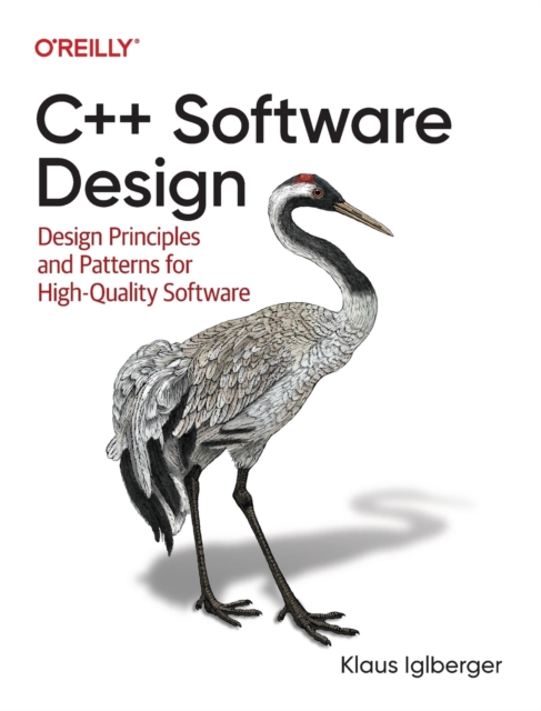 C++ Software Design : Design Principles and Patterns for High-Quality Software, Paperback / softback Book