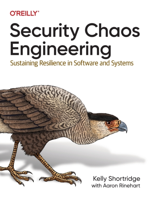 Security Chaos Engineering : Developing Resilience and Safety at Speed and Scale, Paperback / softback Book