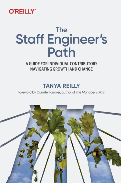 The Staff Engineer's Path : A Guide For Individual Contributors Navigating Growth and Change, Paperback / softback Book
