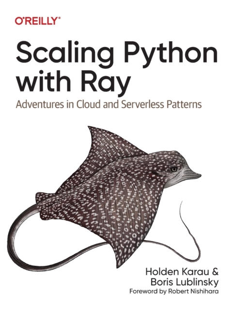 Scaling Python with Ray : Adventures in Cloud and Serverless Patterns, Paperback / softback Book