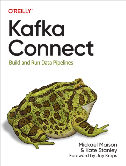 Kafka Connect : Build Data Pipelines by Integrating Existing Systems, Paperback / softback Book