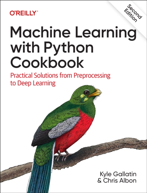 Machine Learning with Python Cookbook : Practical Solutions from Preprocessing to Deep Learning, Paperback / softback Book