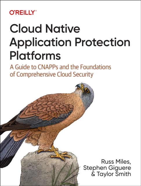 Cloud Native Application Protection Platforms : A Guide to Cnapps and the Foundations of Comprehensive Cloud Security, Paperback / softback Book