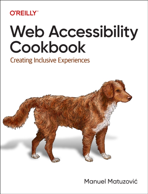 Web Accessibility Cookbook : Creating Inclusive Experiences, Paperback / softback Book