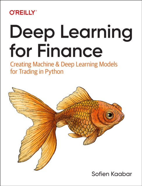 Deep Learning for Finance : Creating Machine & Deep Learning Models for Trading in Python, Paperback / softback Book