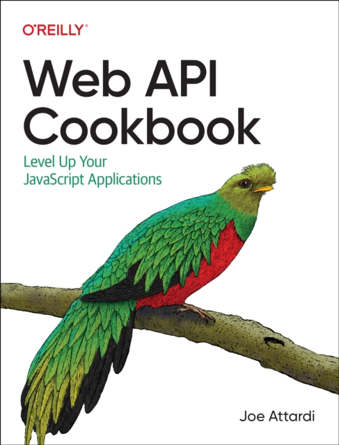 Web API Cookbook : Level Up Your JavaScript Applications, Paperback / softback Book