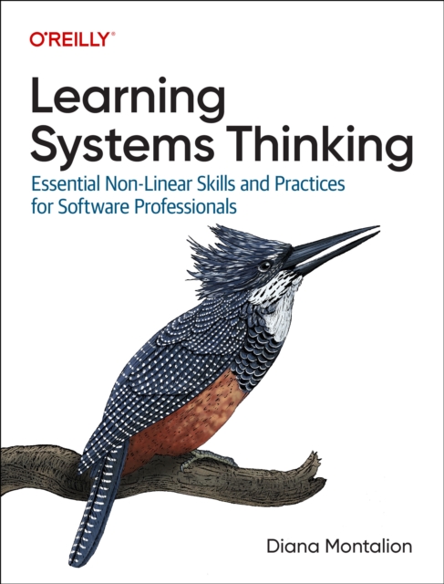 Learning Systems Thinking : Essential Non-Linear Skills and Practices for Software Professionals, Paperback / softback Book