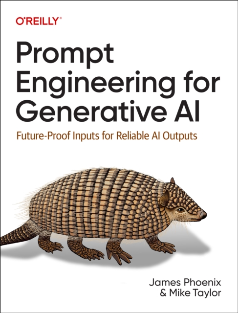 Prompt Engineering for Generative AI : Future-Proof Inputs for Reliable AI Outputs, Paperback / softback Book