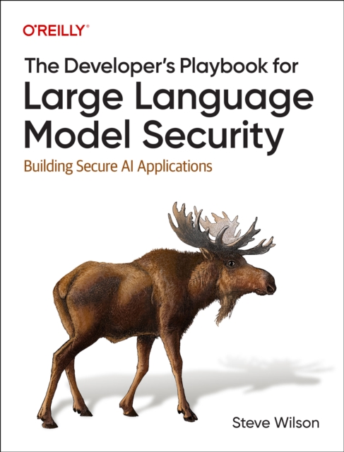 The Developer's Playbook for Large Language Model Security : Building Secure AI Applications, Paperback / softback Book