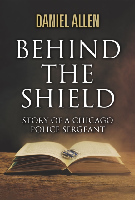 Behind the Shield- Story Of A Chicago Police Sergeant, EPUB eBook