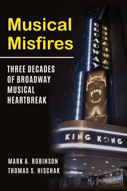 Musical Misfires : Three Decades of Broadway Musical Heartbreak, EPUB eBook