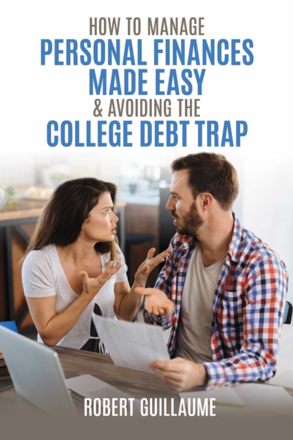 How  to Manage Personal Finances Made Easy & Avoiding the College Debt Trap, EPUB eBook