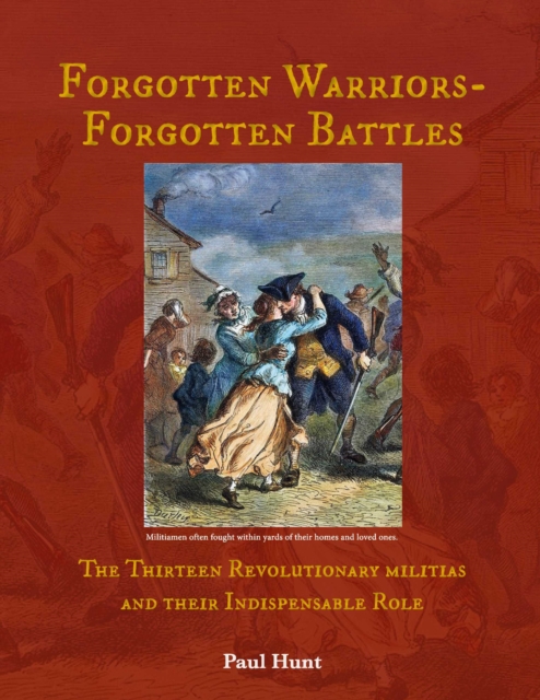 Forgotten Warriors- Forgotten Battles : The Thirteen Revolutionary militias and their Indispensable Role, EPUB eBook