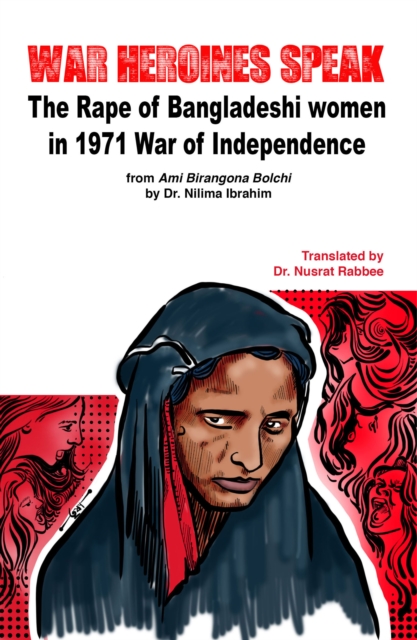 War Heroines Speak : The Rape of Bangladeshi women in 1971 war of Independence, EPUB eBook