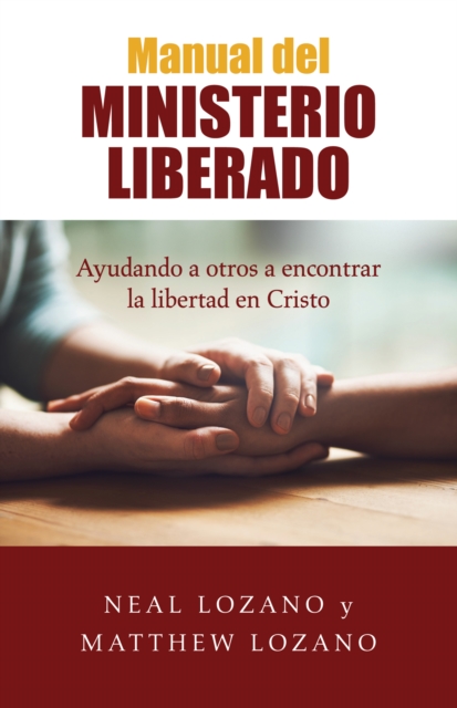 Manual del Ministerio Liberado : Ayudando a otros a encontrar la libertad en Cristo, EPUB eBook