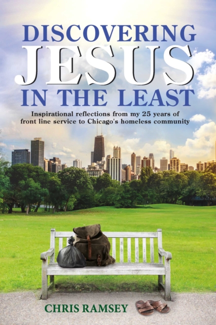 Discovering Jesus in the Least : Inspirational Reflections from my 25 years of front line service to Chicago's homeless community, EPUB eBook