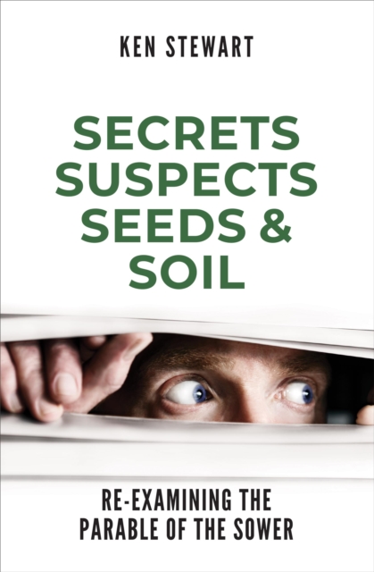 Secrets, Suspects, Seeds & Soil : Re-Examining the Parable of the Sower, EPUB eBook