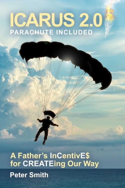 Icarus 2.0, parachute included : A Father's InCentivE$ for CREATEing our way, EPUB eBook