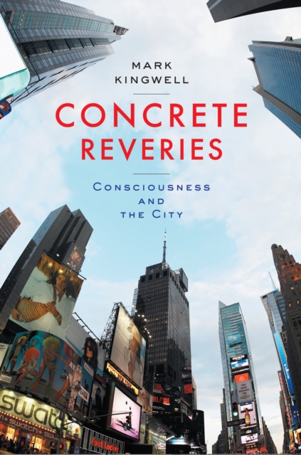 Concrete Reveries : Consciousness and the City, EPUB eBook