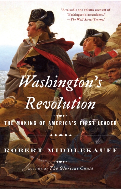 Washington's Revolution : The Making of America's First Leader, Paperback / softback Book