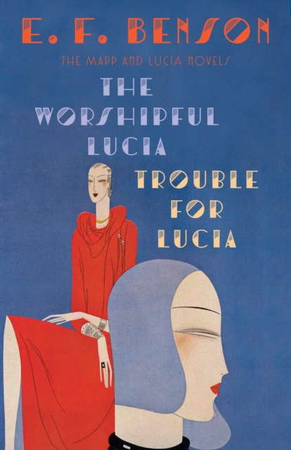 The Worshipful Lucia & Trouble for Lucia : The Mapp & Lucia Novels, Paperback / softback Book