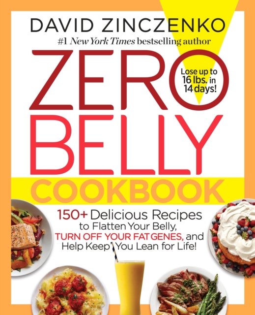 Zero Belly Cookbook : 150+ Delicious Recipes to Flatten Your Belly, Turn Off Your Fat Genes, and Help Keep You Lean for Life!, Hardback Book