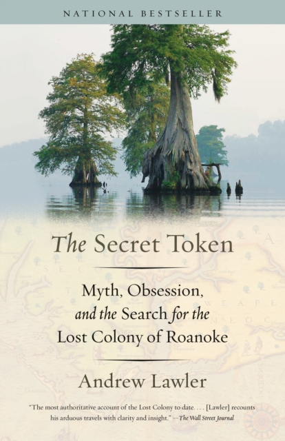 The Secret Token : Obsession, Deceit, and the Search for the Lost Colony of Roanoke, Paperback / softback Book