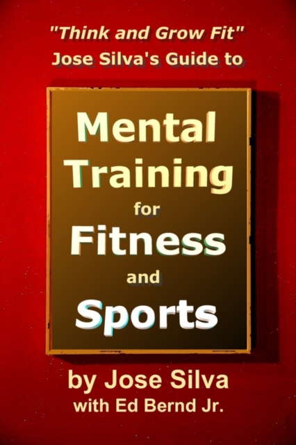 Jose Silva Guide to Mental Training for Fitness and Sports: Think and Grow Fit, EPUB eBook