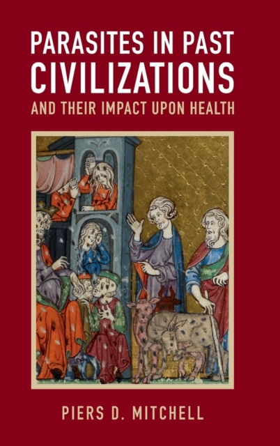 Parasites in Past Civilizations and Their Impact upon Health, Hardback Book
