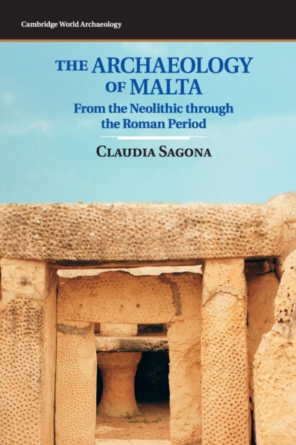 The Archaeology of Malta : From the Neolithic through the Roman Period, Hardback Book