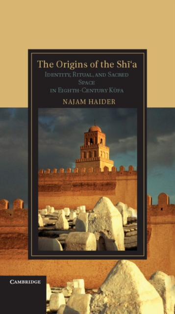 The Origins of the Shi'a : Identity, Ritual, and Sacred Space in Eighth-Century K?fa, Hardback Book