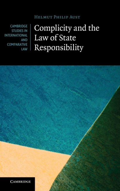 Complicity and the Law of State Responsibility, Hardback Book
