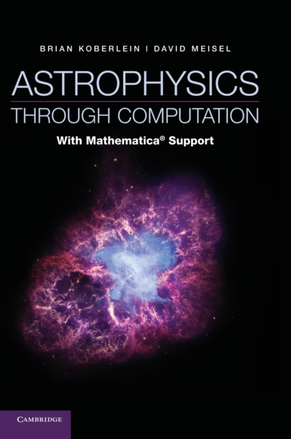 Astrophysics through Computation : With Mathematica (R) Support, Hardback Book