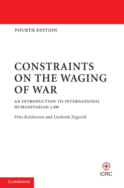Constraints on the Waging of War : An Introduction to International Humanitarian Law, Hardback Book