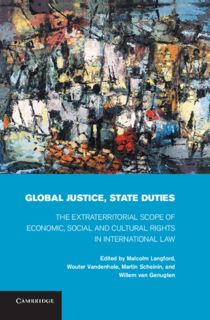 Global Justice, State Duties : The Extraterritorial Scope of Economic, Social, and Cultural Rights in International Law, Hardback Book