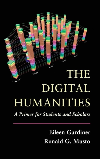 The Digital Humanities : A Primer for Students and Scholars, Hardback Book