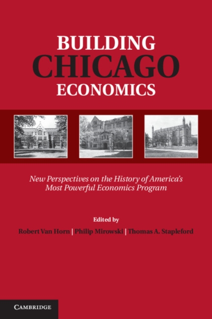 Building Chicago Economics : New Perspectives on the History of America's Most Powerful Economics Program, Hardback Book
