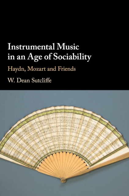 Instrumental Music in an Age of Sociability : Haydn, Mozart and Friends, Hardback Book
