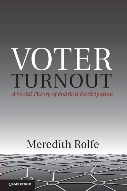 Voter Turnout : A Social Theory of Political Participation, Hardback Book