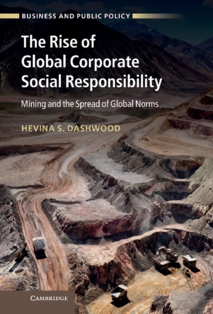 The Rise of Global Corporate Social Responsibility : Mining and the Spread of Global Norms, Hardback Book