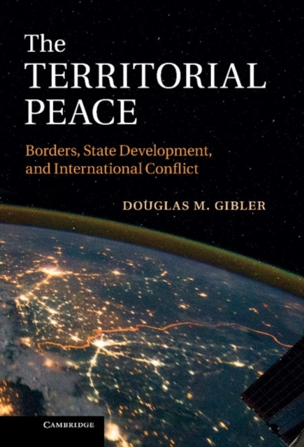 The Territorial Peace : Borders, State Development, and International Conflict, Hardback Book