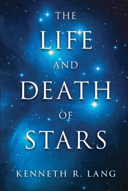 The Life and Death of Stars, Hardback Book