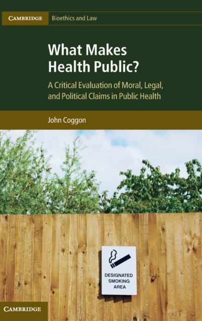 What Makes Health Public? : A Critical Evaluation of Moral, Legal, and Political Claims in Public Health, Hardback Book