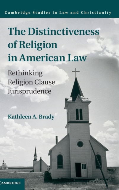 The Distinctiveness of Religion in American Law : Rethinking Religion Clause Jurisprudence, Hardback Book