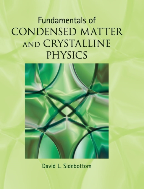Fundamentals of Condensed Matter and Crystalline Physics : An Introduction for Students of Physics and Materials Science, Hardback Book