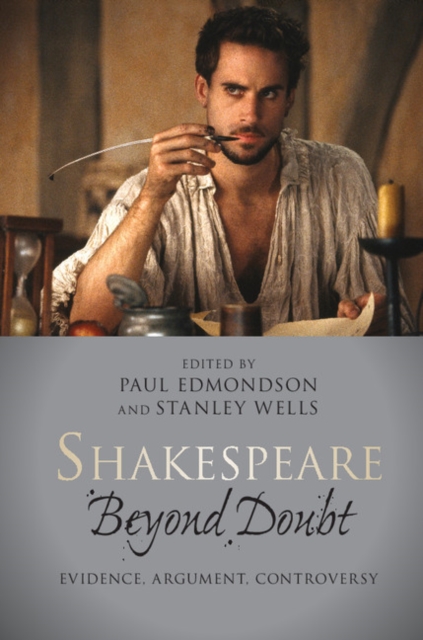 Shakespeare Beyond Doubt : Evidence, Argument, Controversy, Hardback Book