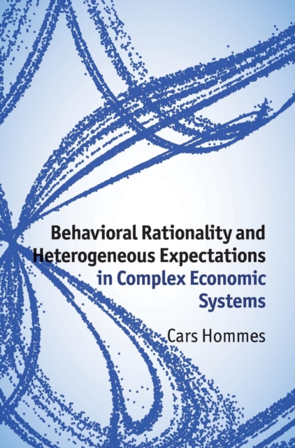 Behavioral Rationality and Heterogeneous Expectations in Complex Economic Systems, Hardback Book