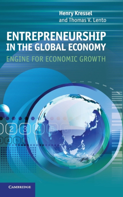 Entrepreneurship in the Global Economy : Engine for Economic Growth, Hardback Book