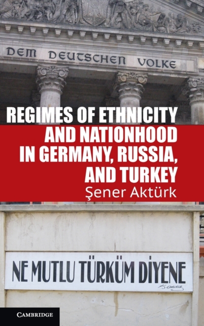 Regimes of Ethnicity and Nationhood in Germany, Russia, and Turkey, Hardback Book
